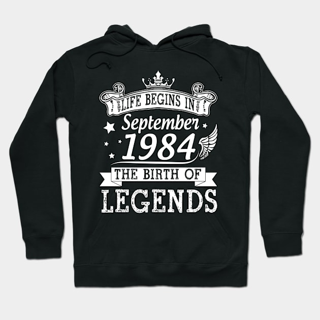 Life Begins In September 1984 The Birth Of Legends Happy Birthday 36 Years Old To Me You Hoodie by bakhanh123